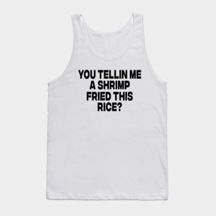 You Tellin Me a Shrimp Fried This Rice? Funny Sarcastic Meme Y2k Tank Top